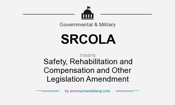 What does SRCOLA mean? It stands for Safety, Rehabilitation and Compensation and Other Legislation Amendment