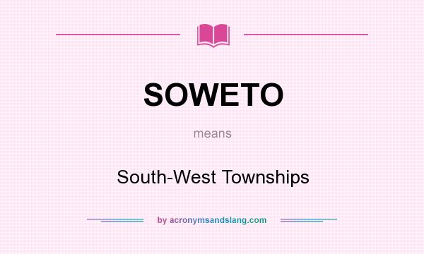 What does SOWETO mean? It stands for South-West Townships