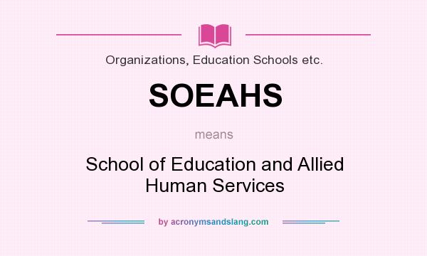 What does SOEAHS mean? It stands for School of Education and Allied Human Services