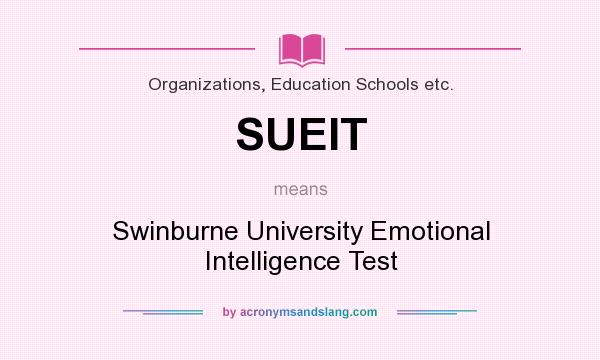 What does SUEIT mean? It stands for Swinburne University Emotional Intelligence Test