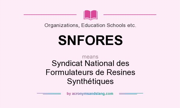 What does SNFORES mean? It stands for Syndicat National des Formulateurs de Resines Synthétiques