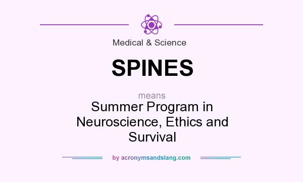 What does SPINES mean? It stands for Summer Program in Neuroscience, Ethics and Survival