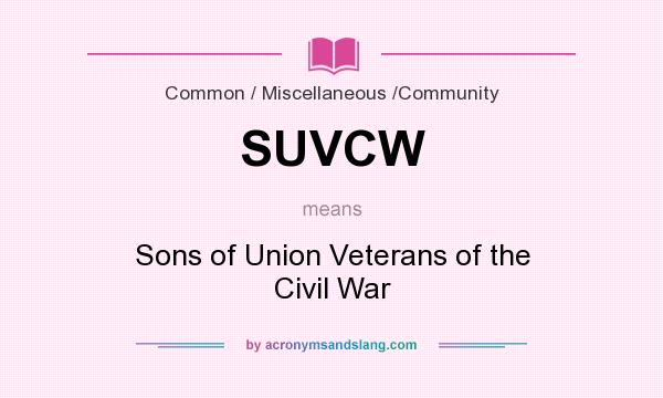 What does SUVCW mean? It stands for Sons of Union Veterans of the Civil War