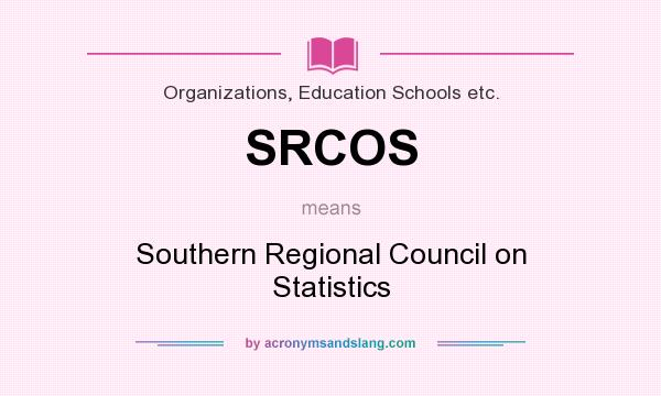 What does SRCOS mean? It stands for Southern Regional Council on Statistics