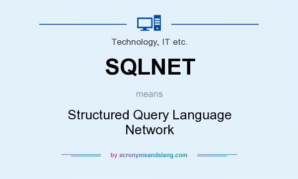What does SQLNET mean? It stands for Structured Query Language Network