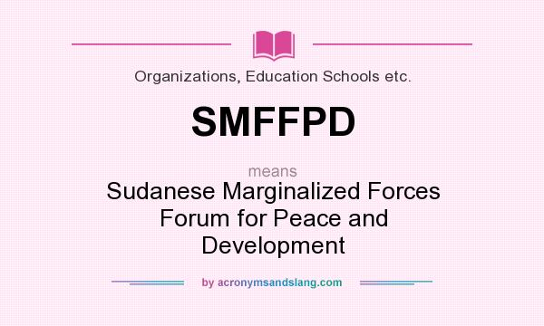 What does SMFFPD mean? It stands for Sudanese Marginalized Forces Forum for Peace and Development