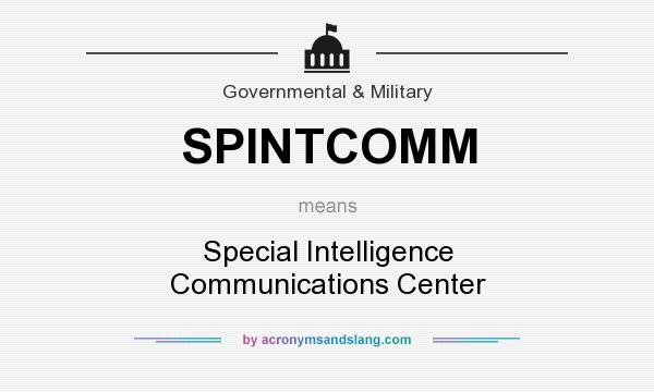 What does SPINTCOMM mean? It stands for Special Intelligence Communications Center
