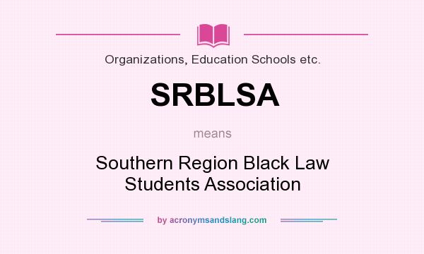 What does SRBLSA mean? It stands for Southern Region Black Law Students Association