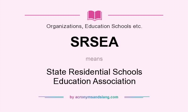 What does SRSEA mean? It stands for State Residential Schools Education Association