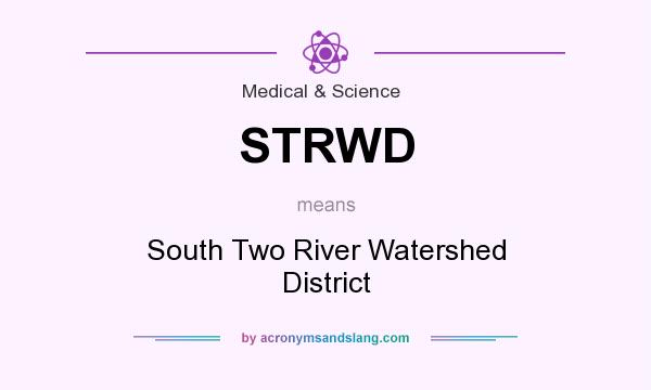 What does STRWD mean? It stands for South Two River Watershed District