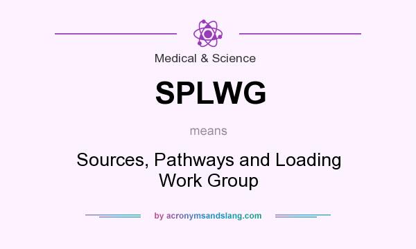 What does SPLWG mean? It stands for Sources, Pathways and Loading Work Group