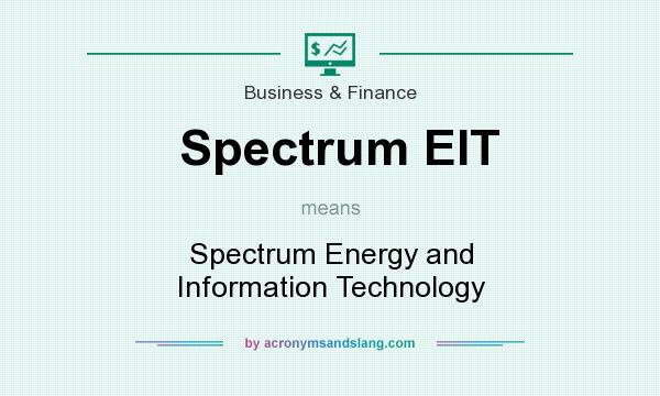 What does Spectrum EIT mean? It stands for Spectrum Energy and Information Technology