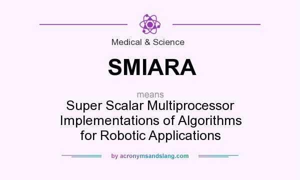 What does SMIARA mean? It stands for Super Scalar Multiprocessor Implementations of Algorithms for Robotic Applications