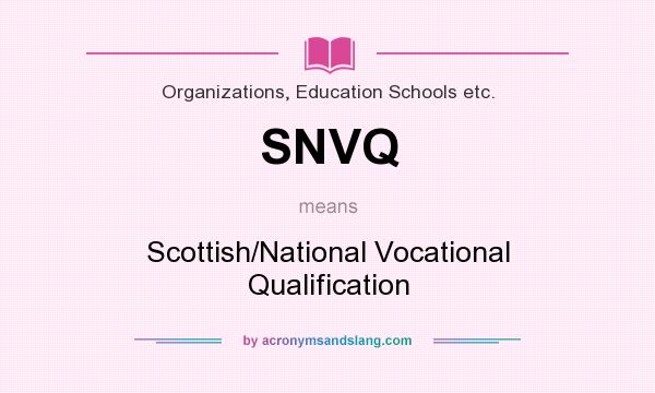 What does SNVQ mean? It stands for Scottish/National Vocational Qualification