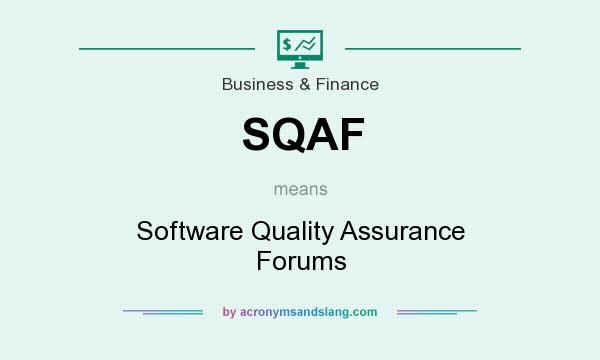 What does SQAF mean? It stands for Software Quality Assurance Forums