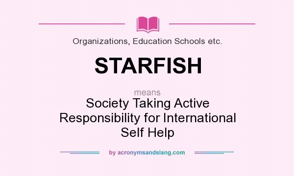 What does STARFISH mean? It stands for Society Taking Active Responsibility for International Self Help
