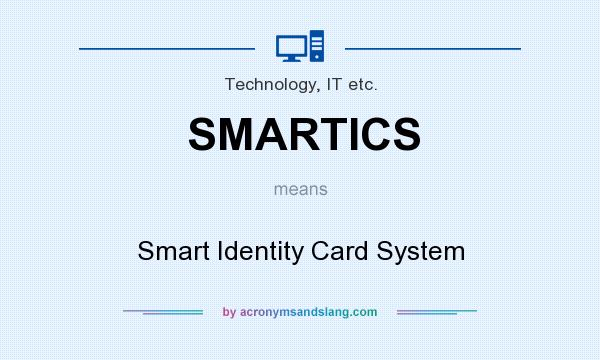 What does SMARTICS mean? It stands for Smart Identity Card System