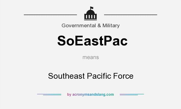 What does SoEastPac mean? It stands for Southeast Pacific Force