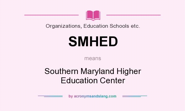 What does SMHED mean? It stands for Southern Maryland Higher Education Center