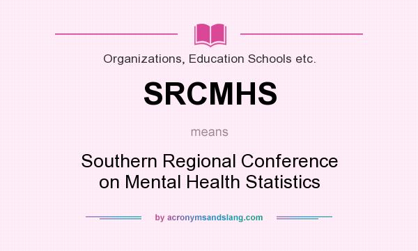 What does SRCMHS mean? It stands for Southern Regional Conference on Mental Health Statistics