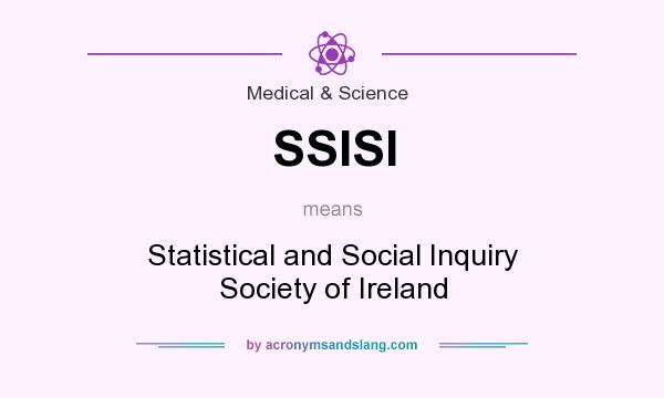 What does SSISI mean? It stands for Statistical and Social Inquiry Society of Ireland