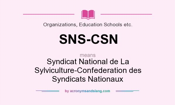 What does SNS-CSN mean? It stands for Syndicat National de La Sylviculture-Confederation des Syndicats Nationaux