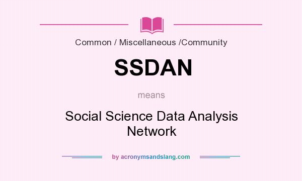 What does SSDAN mean? It stands for Social Science Data Analysis Network