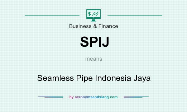 What does SPIJ mean? It stands for Seamless Pipe Indonesia Jaya
