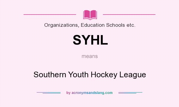 What does SYHL mean? It stands for Southern Youth Hockey League