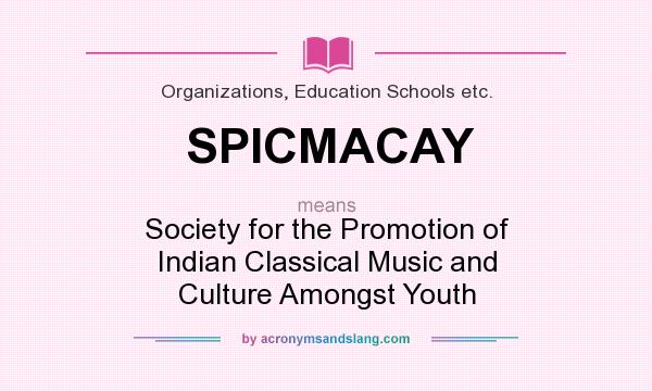 What does SPICMACAY mean? It stands for Society for the Promotion of Indian Classical Music and Culture Amongst Youth