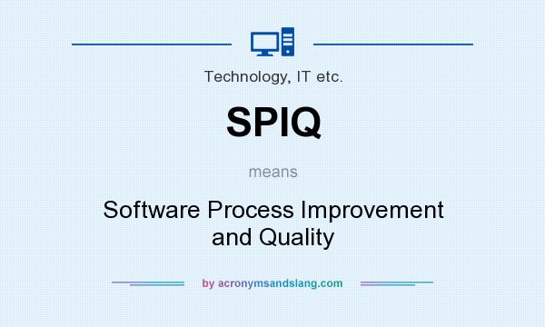 What does SPIQ mean? It stands for Software Process Improvement and Quality