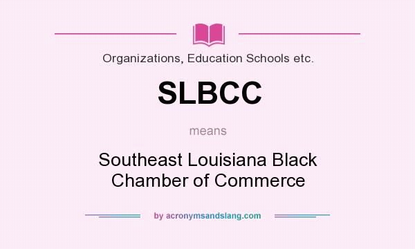 What does SLBCC mean? It stands for Southeast Louisiana Black Chamber of Commerce