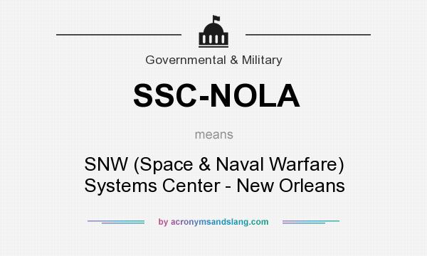 What does SSC-NOLA mean? It stands for SNW (Space & Naval Warfare) Systems Center - New Orleans