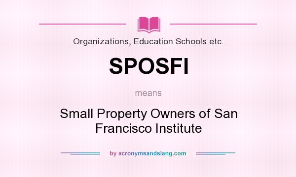 What does SPOSFI mean? It stands for Small Property Owners of San Francisco Institute