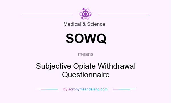 What does SOWQ mean? It stands for Subjective Opiate Withdrawal Questionnaire