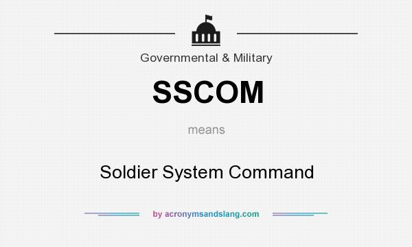 What does SSCOM mean? It stands for Soldier System Command