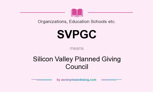 What does SVPGC mean? It stands for Silicon Valley Planned Giving Council