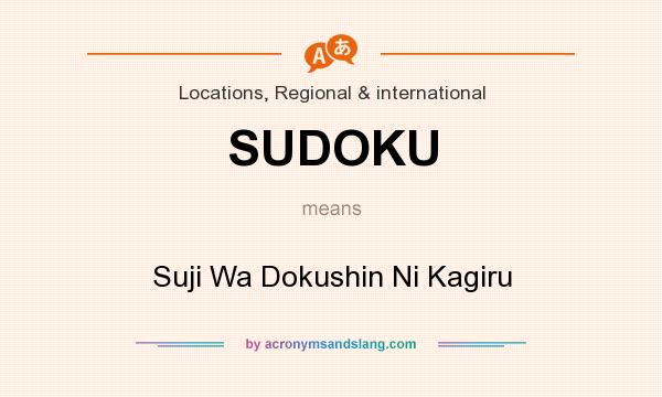 What does SUDOKU mean? It stands for Suji Wa Dokushin Ni Kagiru