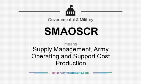 What does SMAOSCR mean? It stands for Supply Management, Army Operating and Support Cost Production