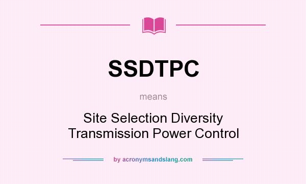 What does SSDTPC mean? It stands for Site Selection Diversity Transmission Power Control