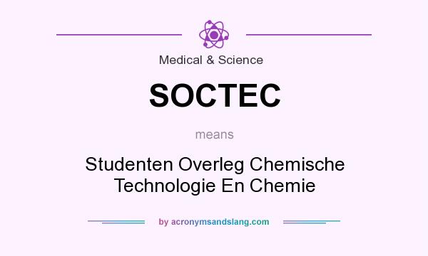 What does SOCTEC mean? It stands for Studenten Overleg Chemische Technologie En Chemie