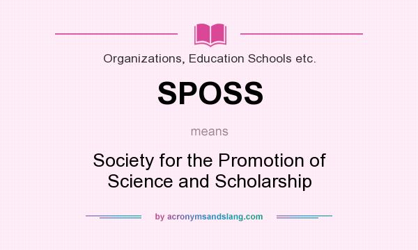 What does SPOSS mean? It stands for Society for the Promotion of Science and Scholarship