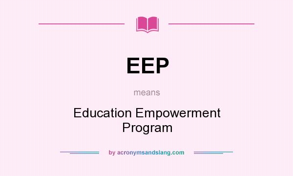 What does EEP mean? It stands for Education Empowerment Program