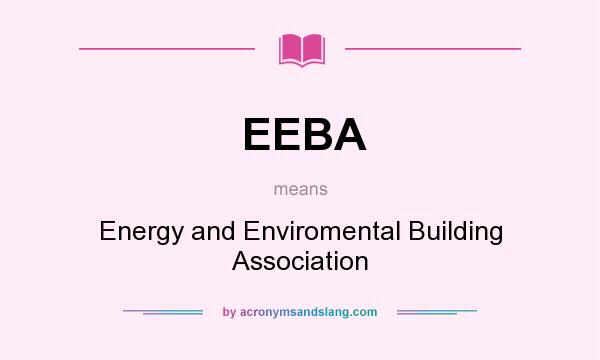 What does EEBA mean? It stands for Energy and Enviromental Building Association