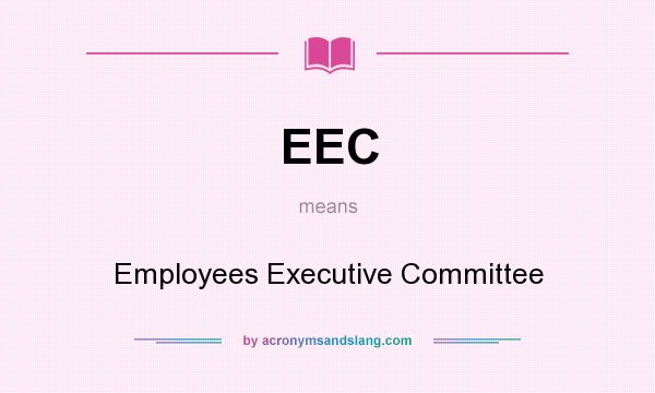 What does EEC mean? It stands for Employees Executive Committee