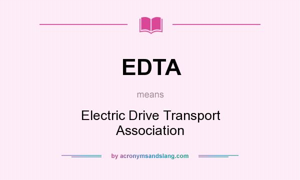 What does EDTA mean? It stands for Electric Drive Transport Association