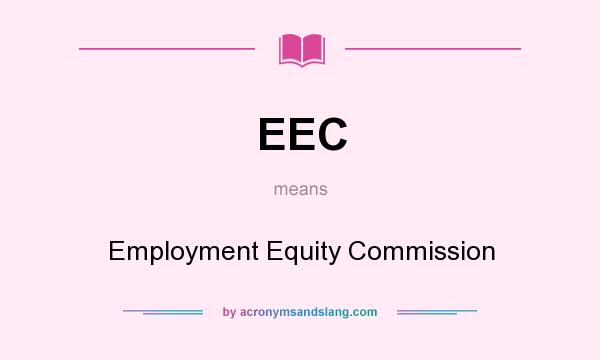 What does EEC mean? It stands for Employment Equity Commission