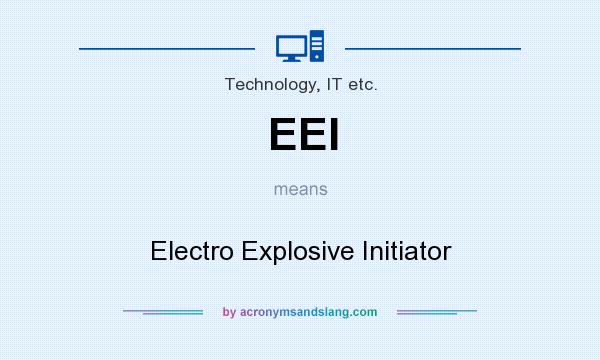 What does EEI mean? It stands for Electro Explosive Initiator