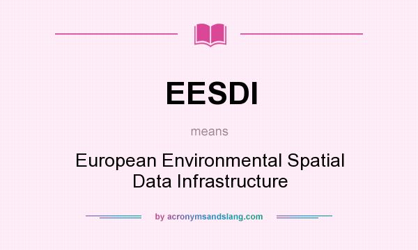 What does EESDI mean? It stands for European Environmental Spatial Data Infrastructure
