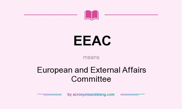What does EEAC mean? It stands for European and External Affairs Committee